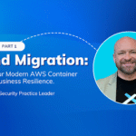 Beyond Migration Part 1: Hardening Your Modern AWS Container Platform for Business Resilience