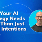 Why Your AI Strategy Needs More than Just Good Intentions