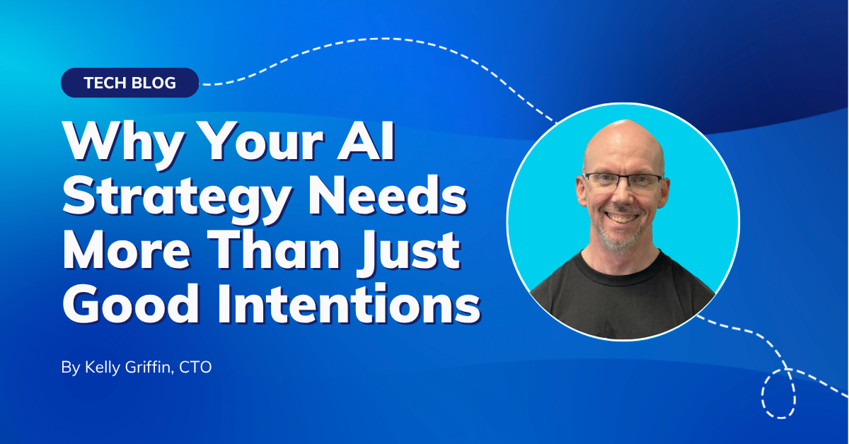 Why Your AI Strategy Needs More than Just Good Intentions Why Your AI Strategy Needs More than Just Good Intentions